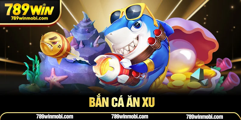 Bắn Cá Ăn Xu – Tựa Game Giải Trí Đỉnh Cao Trên Mọi Thiết Bị