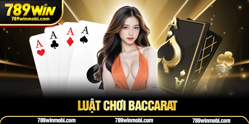 Luật chơi Baccarat chuẩn xác – Cách hiểu đơn giản cho người mới