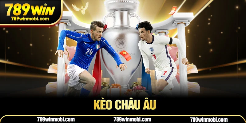 Kèo châu Âu là gì? Tìm hiểu cách chơi kèo 1x2 từ A đến Z
