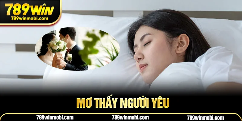 Mơ thấy người yêu là điềm gì? Giải mã giấc mơ thấy người yêu chi tiết