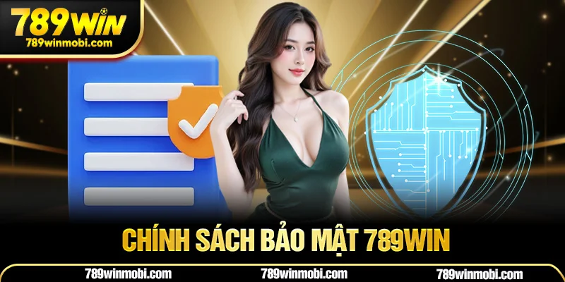 Chính sách bảo mật 789win – An tâm tuyệt đối khi tham gia cá cược