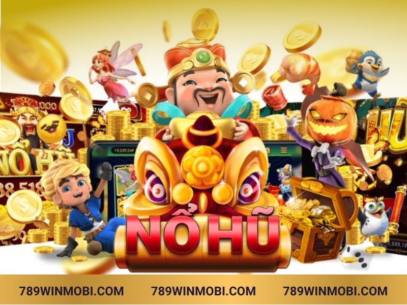 Nổ hũ 789Win – Quay hũ đổi đời chỉ trong tích tắc